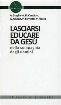 Lasciarsi educare da Gesù nella compagnia degli uomini - Antonio Staglianò, Gaetano Giunta - Libro Il Pozzo di Giacobbe 2011, Paraplesios | Libraccio.it