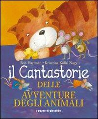 Il cantastorie delle avventure degli animali. Ediz. illustrata - Bob Hartman, Krisztina Kallai Nagy - Libro Il Pozzo di Giacobbe 2012 | Libraccio.it