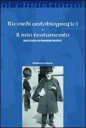 Ricordi autobiografici. Il mio testamento. Raccolta di pensieri pratici