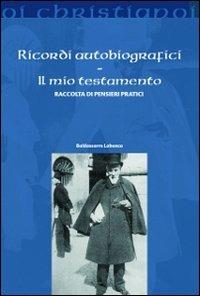 Ricordi autobiografici. Il mio testamento. Raccolta di pensieri pratici - Baldassarre Labanca - Libro Il Pozzo di Giacobbe 2012, Oi christianoi. Sezione moderna e contemporanea | Libraccio.it