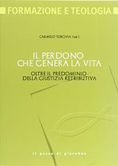 Il perdono che genera la vita. Oltre il pregiudizio della giustizia retributiva