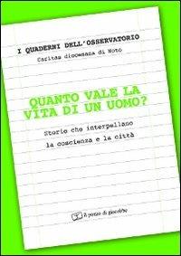 Quanto vale la vita di un uomo?. Storie che interpellano la coscienza e la città  - Libro Il Pozzo di Giacobbe 2011, I Quaderni dell'Osservatorio | Libraccio.it