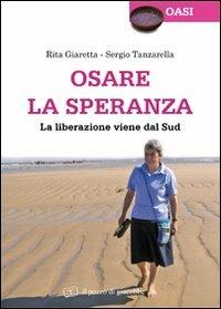 Osare la speranza. La liberazione viene dal Sud - Rita Giaretta, Sergio Tanzarella - Libro Il Pozzo di Giacobbe 2012, Oasi | Libraccio.it