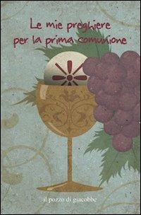 Le mie preghiere per la prima comunione - Francesca Fabris - Libro Il Pozzo di Giacobbe 2012, Oggi vorrei dirti che... | Libraccio.it