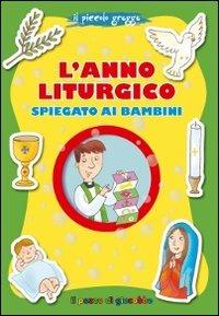 L'anno liturgico spiegato ai bambini - Barbara Baffetti - Libro Il Pozzo di Giacobbe 2012, Grani di sale | Libraccio.it