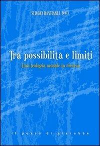 Tra possibilità e limiti. Una teologia morale in ricerca  - Libro Il Pozzo di Giacobbe 2012, Sequela di Cristo. Itin. teologia morale | Libraccio.it