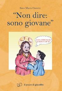 «Non dire: sono giovane» - Maria Goretti - Libro Il Pozzo di Giacobbe 2012 | Libraccio.it