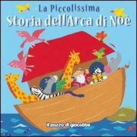 La piccolissima storia dell'arca di Noè. Ediz. illustrata - Lois Rock - Libro Il Pozzo di Giacobbe 2012 | Libraccio.it