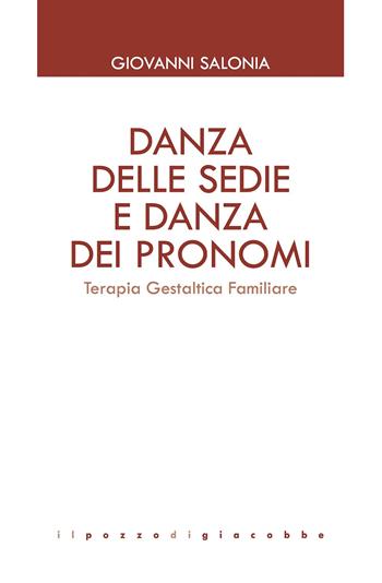 Danza delle sedie e danza dei pronomi. Terapia gestaltica familiare - Giovanni Salonia - Libro Il Pozzo di Giacobbe 2017, GTK Gestalt Therapy Kairòs | Libraccio.it