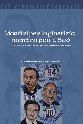 Martiri per la giustizia, martiri per il Sud. Livatino, Puglisi, Diana, testimoni della speranza  - Libro Il Pozzo di Giacobbe 2021, Oi christianoi. Sezione moderna e contemporanea | Libraccio.it