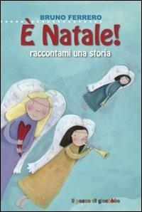 È Natale, raccontami una storia! - Bruno Ferrero, Francesca Assirelli - Libro Il Pozzo di Giacobbe 2012 | Libraccio.it