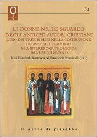 Le donne nello sguardo degli antichi autori cristiani. L'uso dei testi biblici nella costruzione dei modelli femminili e la rifle  - Libro Il Pozzo di Giacobbe 2013, La Bibbia e le donne | Libraccio.it