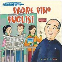 Padre Pino Puglisi. Il piccolo gregge - Augusto Cavadi, Lilli Genco - Libro Il Pozzo di Giacobbe 2013, Piccoli semi | Libraccio.it