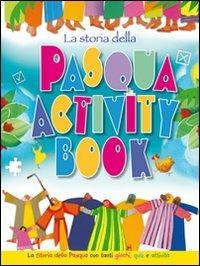 La storia della Pasqua. Activity book. La storia della Pasqua con tanti giochi, quiz e attività - Bethan James, Heather Stuart - Libro Il Pozzo di Giacobbe 2013 | Libraccio.it