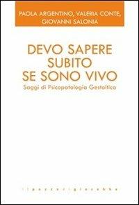 Devo sapere subito se sono vivo. Saggi di psicopatologia gestaltica - Paola Argentino, Valeria Conte, Giovanni Salonia - Libro Il Pozzo di Giacobbe 2013, GTK Gestalt Therapy Kairòs | Libraccio.it