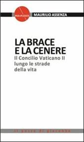 La brace e la cenere. Il Concilio Vaticano II lungo le strade della vita