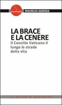 La brace e la cenere. Il Concilio Vaticano II lungo le strade della vita - Maurilio Assenza - Libro Il Pozzo di Giacobbe 2013, Paraplesios | Libraccio.it