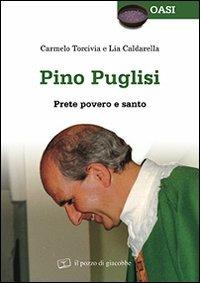 Pino Puglisi. Prete povero e santo - Carmelo Torcivia, Lia Caldarella - Libro Il Pozzo di Giacobbe 2013, Oasi | Libraccio.it