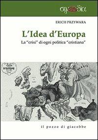L' idea d'Europa. La «crisi» di ogni politica «cristiana» - Erich Przywara - Libro Il Pozzo di Giacobbe 2013, Synodia | Libraccio.it
