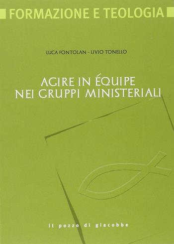 Agire in équipe nei gruppi ministeriali - Luca Fontolan, Livio Tonello - Libro Il Pozzo di Giacobbe 2014, Formazione e teologia | Libraccio.it