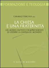 La Chiesa è una fraternità. Un modo antico e sempre nuovo di vedere la Chiesa e il mondo