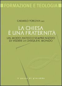 La Chiesa è una fraternità. Un modo antico e sempre nuovo di vedere la Chiesa e il mondo  - Libro Il Pozzo di Giacobbe 2014, Formazione e teologia | Libraccio.it