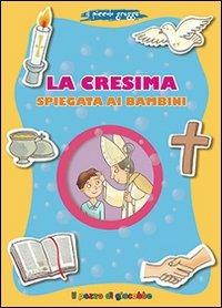 La Cresima spiegata ai bambini. Il piccolo gregge - Barbara Baffetti - Libro Il Pozzo di Giacobbe 2013, Grani di sale | Libraccio.it