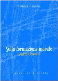 Sulla formazione morale. Soggetti e itinerari - Donatella Abignente, Sergio Bastianel - Libro Il Pozzo di Giacobbe 2013, Sequela di Cristo. Itin. teologia morale | Libraccio.it