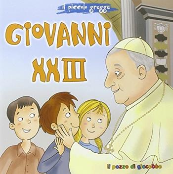Giovanni XXIII. Il piccolo gregge - Marco Pappalardo - Libro Il Pozzo di Giacobbe 2014, Piccoli semi | Libraccio.it