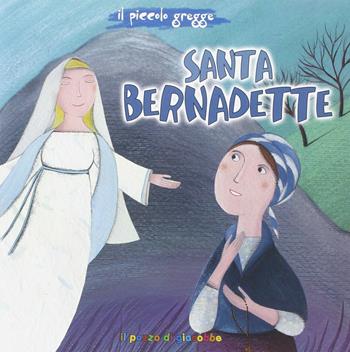 Santa Bernadette. Il piccolo gregge - Claudia Cellesi - Libro Il Pozzo di Giacobbe 2014, Piccoli semi | Libraccio.it