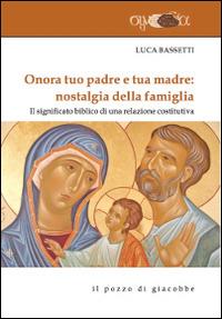 Onora tuo padre e tua madre: nostalgia della famiglia. Il significato biblico di una relazione costitutiva - Luca Bassetti - Libro Il Pozzo di Giacobbe 2014, Synodia | Libraccio.it