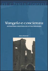 Vangelo e coscienza. Antifascismo e Resistenza dei cattolici bolognesi - Alberto Mandreoli - Libro Il Pozzo di Giacobbe 2015, Oi christianoi. Sezione moderna e contemporanea | Libraccio.it