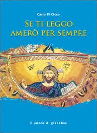 Se ti leggo amerò per sempre - Carlo Di Cicco - Libro Il Pozzo di Giacobbe 2014 | Libraccio.it