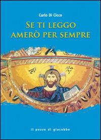 Se ti leggo amerò per sempre - Carlo Di Cicco - Libro Il Pozzo di Giacobbe 2014 | Libraccio.it