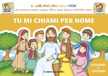 Tu mi chiami per nome. Accoglienza dei bambini al catechismo  - Libro Il Pozzo di Giacobbe 2015, Il laboratorio della fede | Libraccio.it