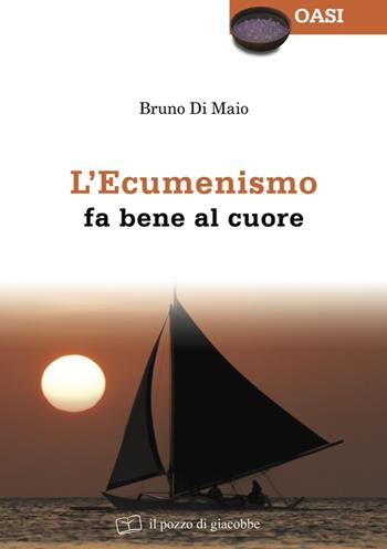 L' ecumenismo fa bene al cuore - Bruno Di Maio - Libro Il Pozzo di Giacobbe 2015, Oasi | Libraccio.it