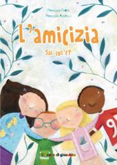 L'amicizia sai cos'è? Ediz. illustrata