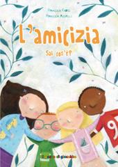 L' amicizia sai cos'è? Ediz. illustrata