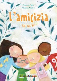 L'amicizia sai cos'è? Ediz. illustrata - Francesca Fabris - Libro Il Pozzo di Giacobbe 2015, Sai cos'è? | Libraccio.it