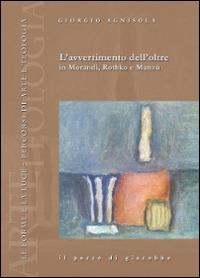 L' avvertimento dell'oltre in Morandi, Rothko e Manzù - Giorgio Agnisola - Libro Il Pozzo di Giacobbe 2015, Le forme e la luce | Libraccio.it