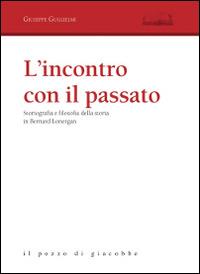 L' incontro con il passato. Storiografia e filosofia della storia in Bernard Lonergan - Giuseppe Guglielmi - Libro Il Pozzo di Giacobbe 2015, Aloisiana | Libraccio.it