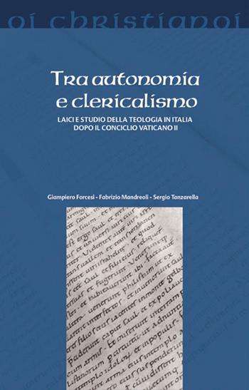 Tra autonomia e clericalismo. Laici e studio della teologia in Italia dopo il Concilio Vaticano II - Giampiero Forcesi, Fabrizio Mandreoli, Sergio Tanzarella - Libro Il Pozzo di Giacobbe 2016, Oi christianoi | Libraccio.it