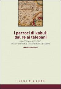 I parroci di Kabul: dal re ai talebani. Una strana missione tra diplomatici, mujaheddin e beduini  - Libro Il Pozzo di Giacobbe 2016, La nube, la via | Libraccio.it