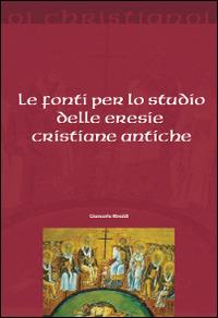 Le fonti per lo studio delle eresie cristiane antiche - Giancarlo Rinaldi - Libro Il Pozzo di Giacobbe 2015, Oi christianoi. Sezione antica | Libraccio.it