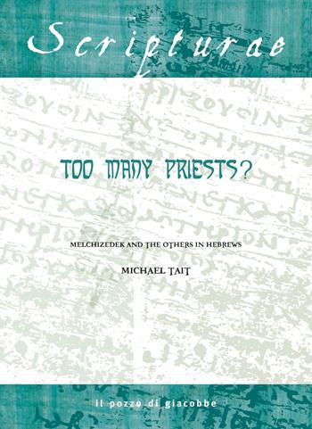 Too many priests? Melchizedek and the others in Hebrews - Michael Tait - Libro Il Pozzo di Giacobbe 2016, Scripturae | Libraccio.it