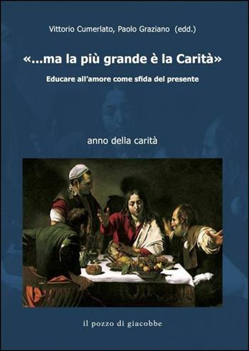 Ma la più grande è la carità - Vittorio Cumerlato, Paolo Graziano - Libro Il Pozzo di Giacobbe 2016 | Libraccio.it