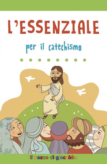 L'essenziale per il catechismo. Ediz. illustrata - Silvia Vecchini - Libro Il Pozzo di Giacobbe 2016, Per il catechismo | Libraccio.it