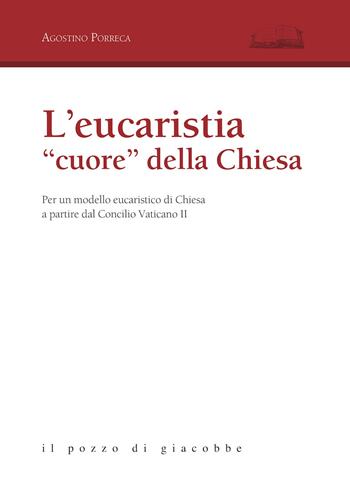 L' eucarestia «cuore» della Chiesa. Per un modello eucaristico di Chiesa a partire dal Concilio Vaticano II - Agostino Porreca - Libro Il Pozzo di Giacobbe 2017, Aloisiana | Libraccio.it