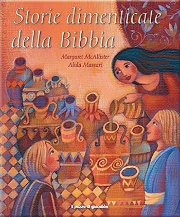 Storie dimenticate della Bibbia - Margaret McAllister - Libro Il Pozzo di Giacobbe 2017 | Libraccio.it