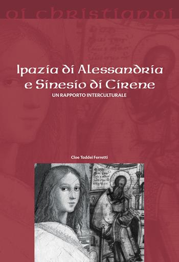 Ipazia di Alessandria e Sinesio di Cirene. Un rapporto interculturale - Cloe Taddei Ferretti - Libro Il Pozzo di Giacobbe 2018, Oi christianoi. Sezione antica | Libraccio.it
